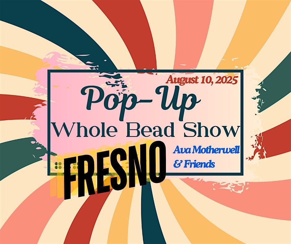 Fresno  Whole Bead Pop-up, 10 August | Event in Fresno | AllEvents