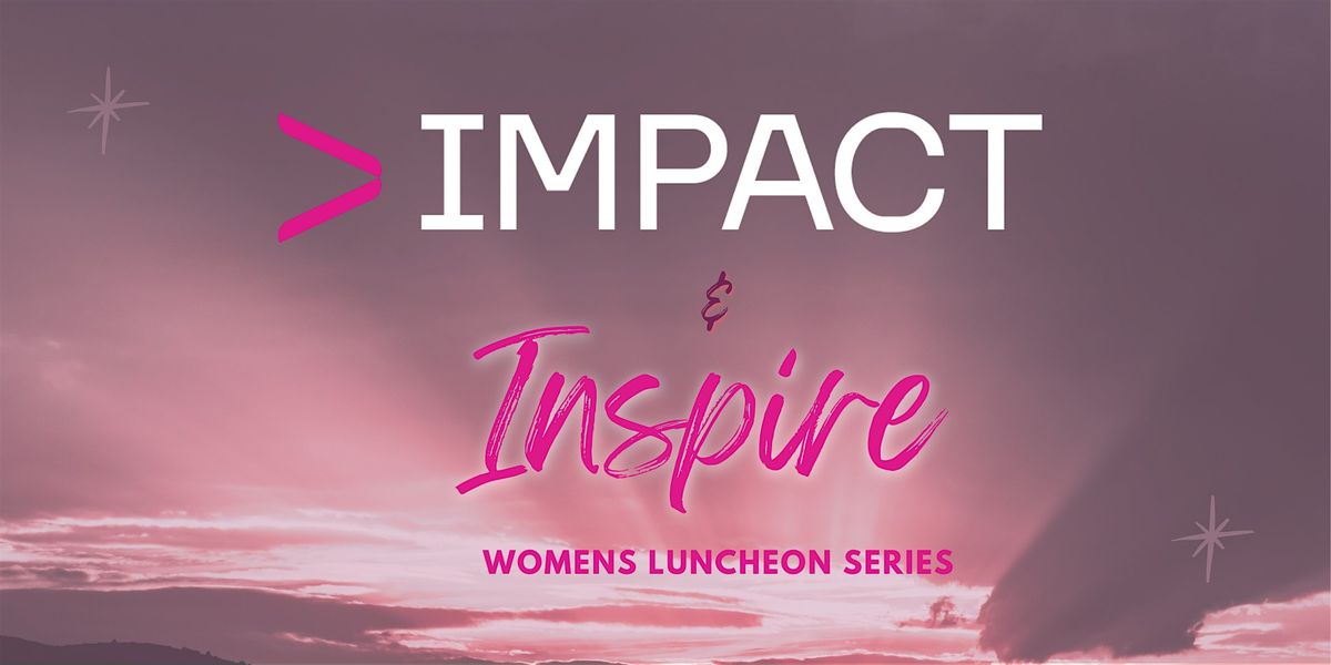 IMPACT & INSPIRE Women's Networking Luncheon, 25 June | Event in Fairfax | AllEvents