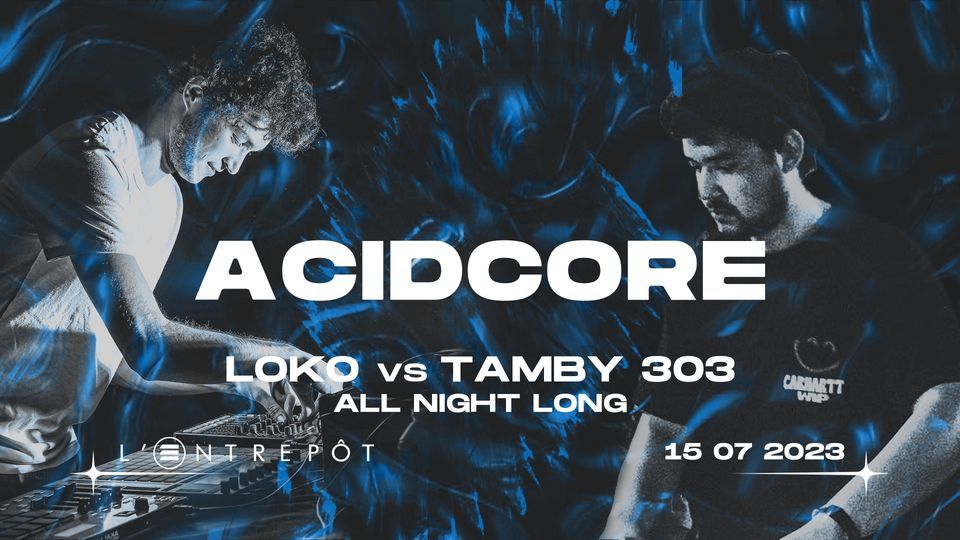 Acidcore W Loko Vs Tamby 303 All Night Long L Entrepôt Bordeaux 15