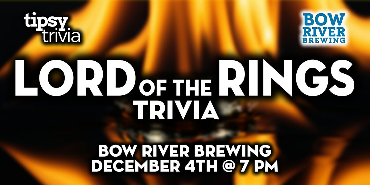 Calgary: Bow River Brewing - Lord of the Rings Trivia Night - Dec 4, 7pm, 4 December | Event in Calgary | AllEvents