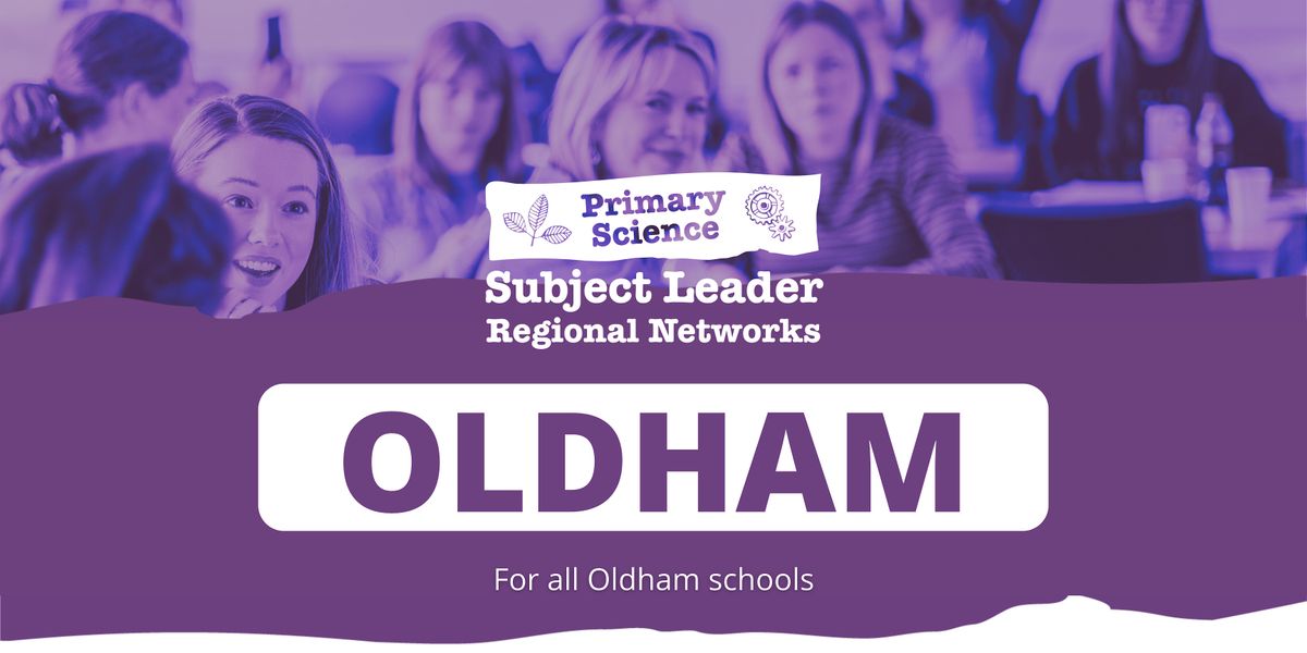 Oldham Primary Science Subject Leader Regional Network: 2025-2026 Meetings, 13 November | Event in Oldham