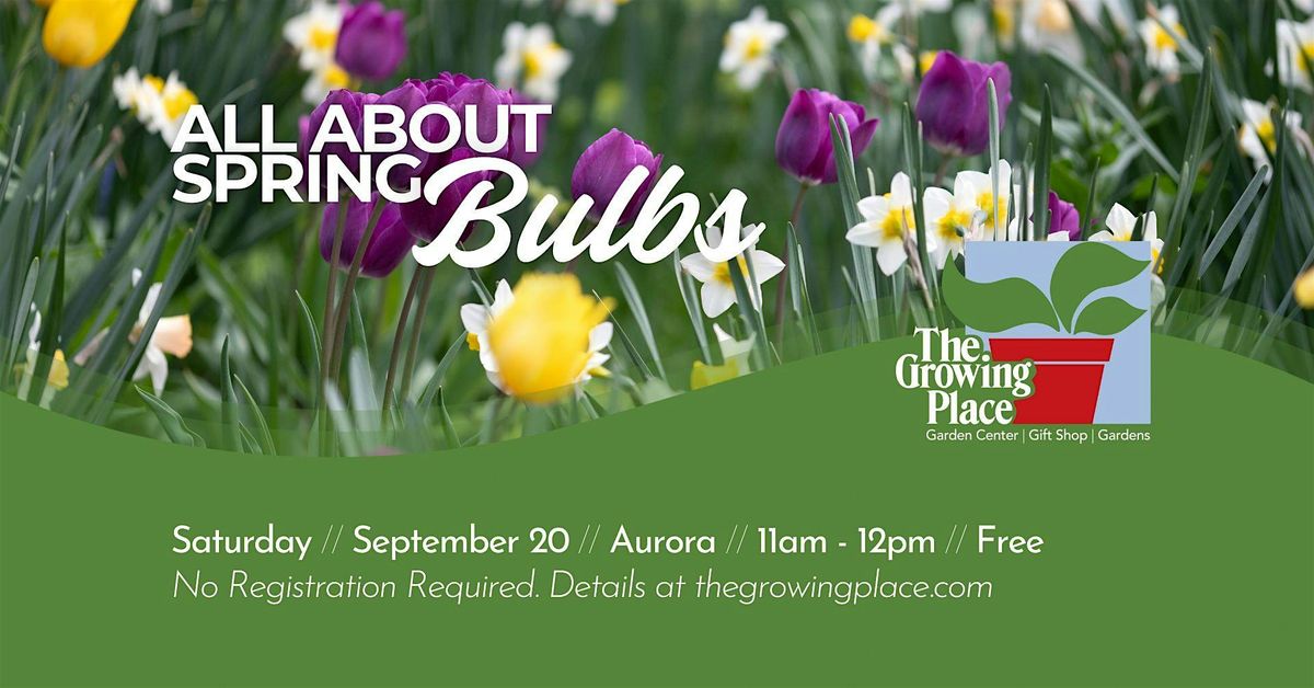 Spring Bulb Signs All About Spring Bulbs, The Growing Place Garden Center, Aurora, 20 ...