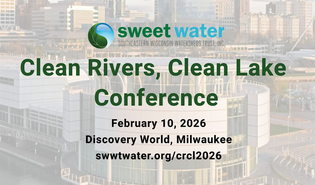 Clean Rivers, Clean Lake Conference: February 10, 2026 @ Discovery World, 10 February | Event in Milwaukee