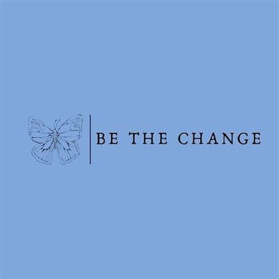 Be The Change