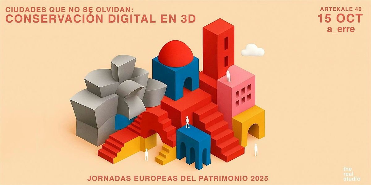 CIUDADES QUE NO SE OLVIDAN: CONSERVACIÓN DIGITAL EN 3D, 15 October | Event in Bilbao | AllEvents