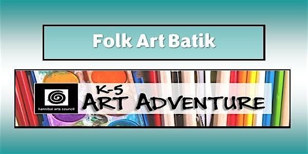 K-5 ART ADVENTURE: Folk Art Batik, 7 June | Event in Hannibal | AllEvents