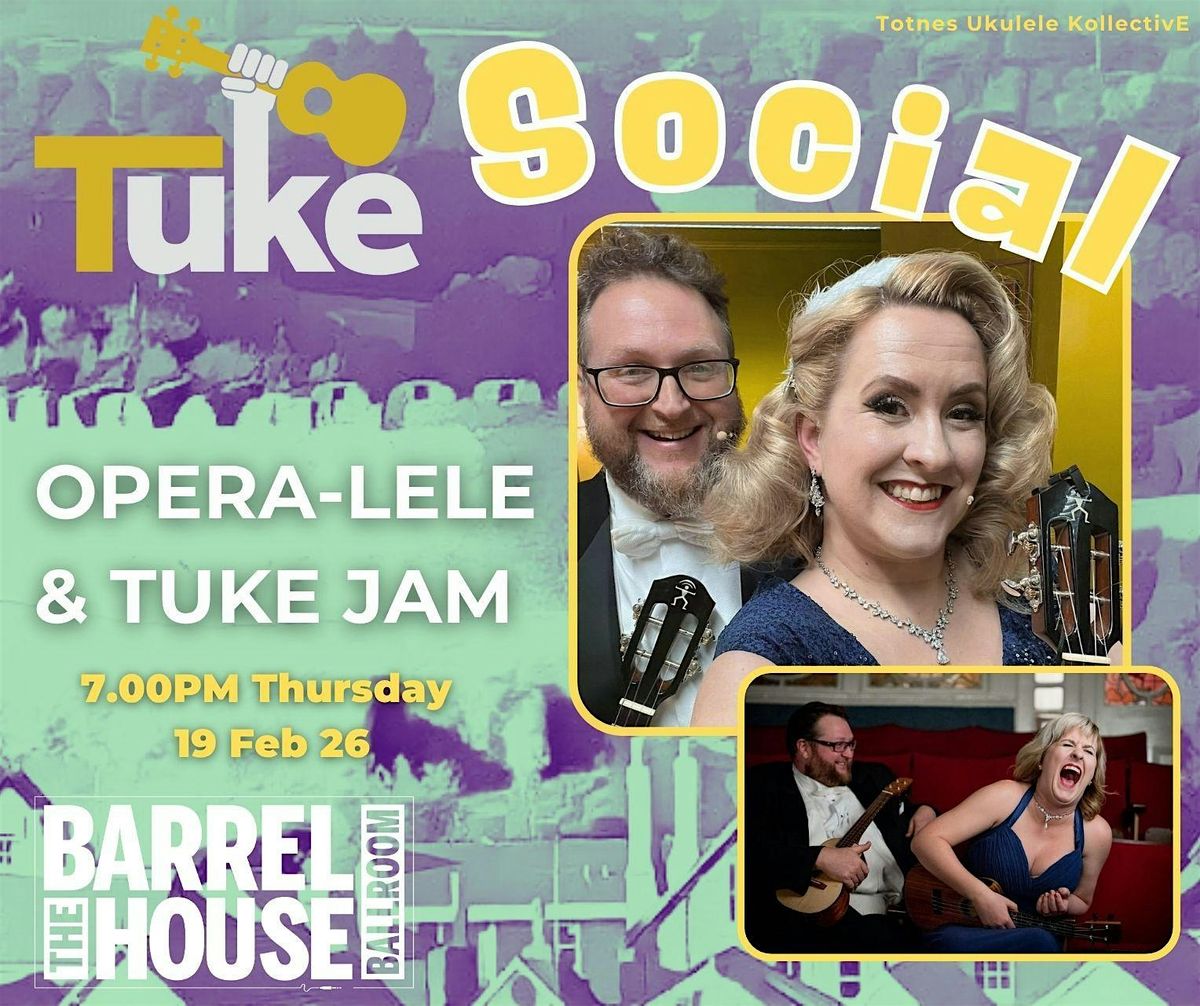 TUKE Social - introducing Opera-lele & the TUKE Jam (bring your ukes), 19 February | Event in Totnes | AllEvents