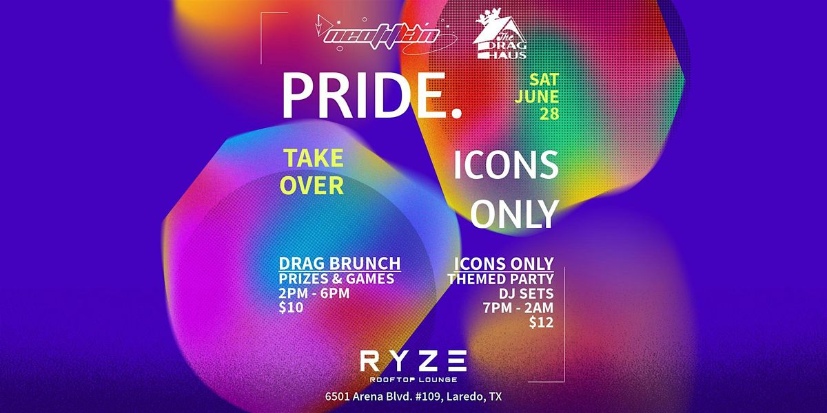 ICONS ONLY: Neotitlán x The Drag Haus Pride Takeover @ RYZE, 28 June | Event in Laredo | AllEvents