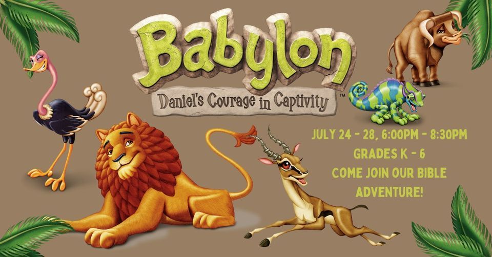 Babylon VBS - Daniels Courage in Captivity!, Grace Community Assembly ...