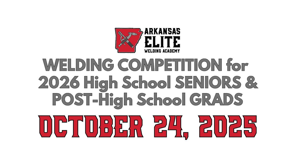 Arkansas Elite Welding Academy Competition for 2026 HS Srs & Post-HS Grads, 24 October | Event in Quitman