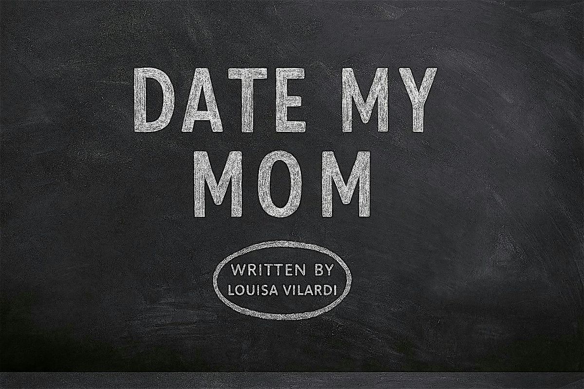 A Reading of Date My Mom: A New Play Written by Louisa Vilardi, 30 June | Event in Hopewell Junction | AllEvents