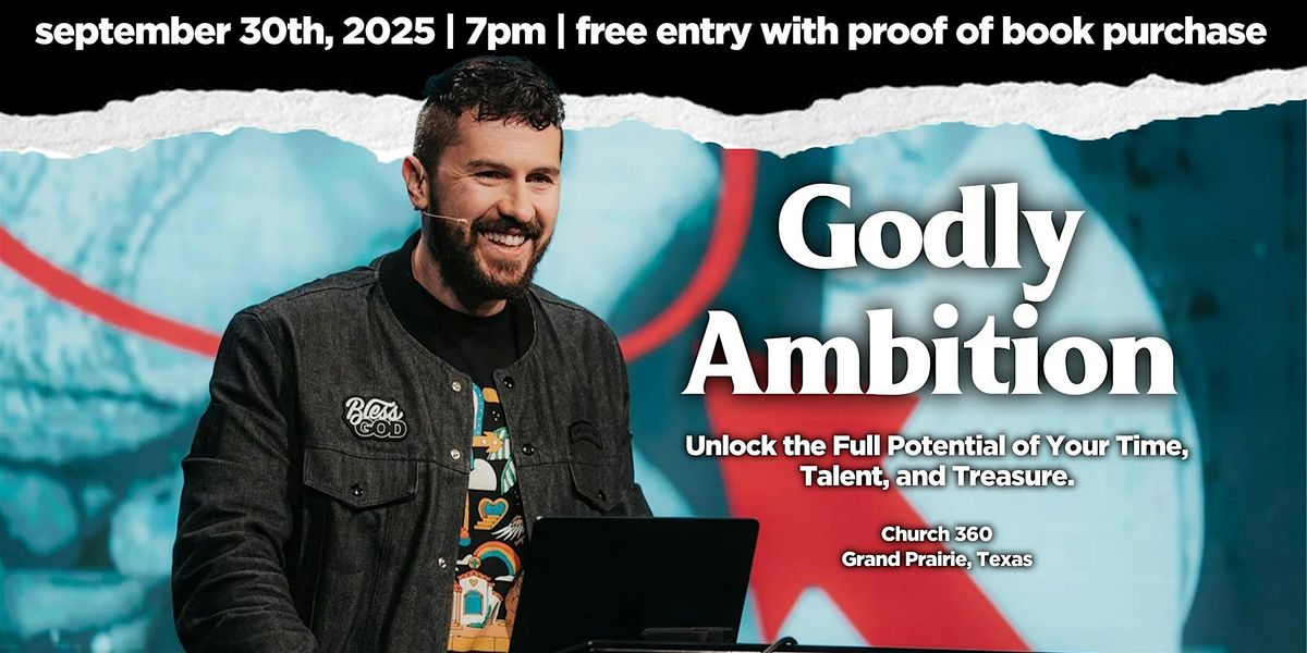 Godly Ambition: Unlock the Full Potential of Your Time, Talent, & Treasure, 30 September | Event in Grand Prairie