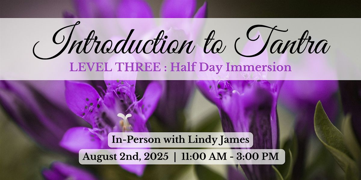 Introduction to Tantra Level 3 : Half-Day Immersion, 2 August | Event in Aptos | AllEvents