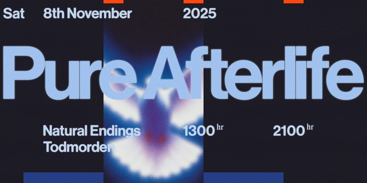 PURE AFTERLIFE, 8 November | Event in Todmorden | AllEvents