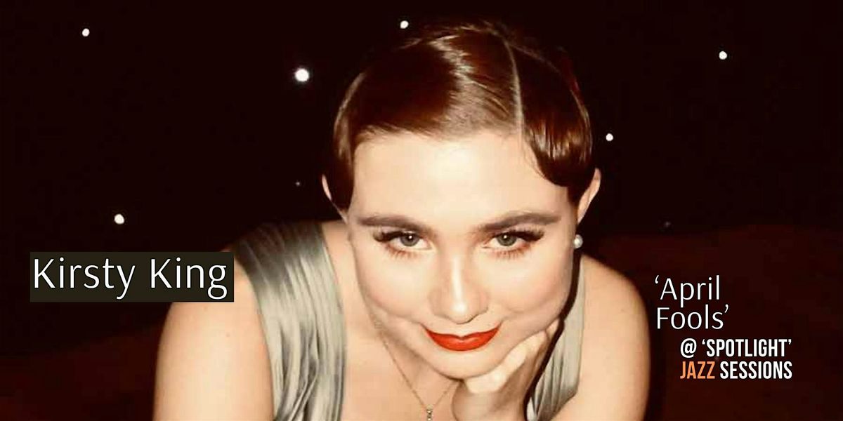 Kirsty King: 'April Fools' (jazz show) @ 'Spotlight', 1 April | Event in London | AllEvents