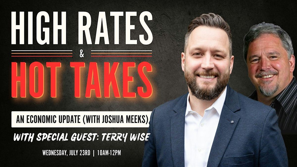 High Rates & Hot Takes: An Economic Update (with Joshua Meeks & Terry Wise), 23 July | Event in Lake Tapps
