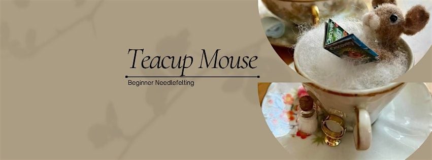 Beginner Needle Felting: Teacup Mouse, 18 July | Event in Excelsior | AllEvents