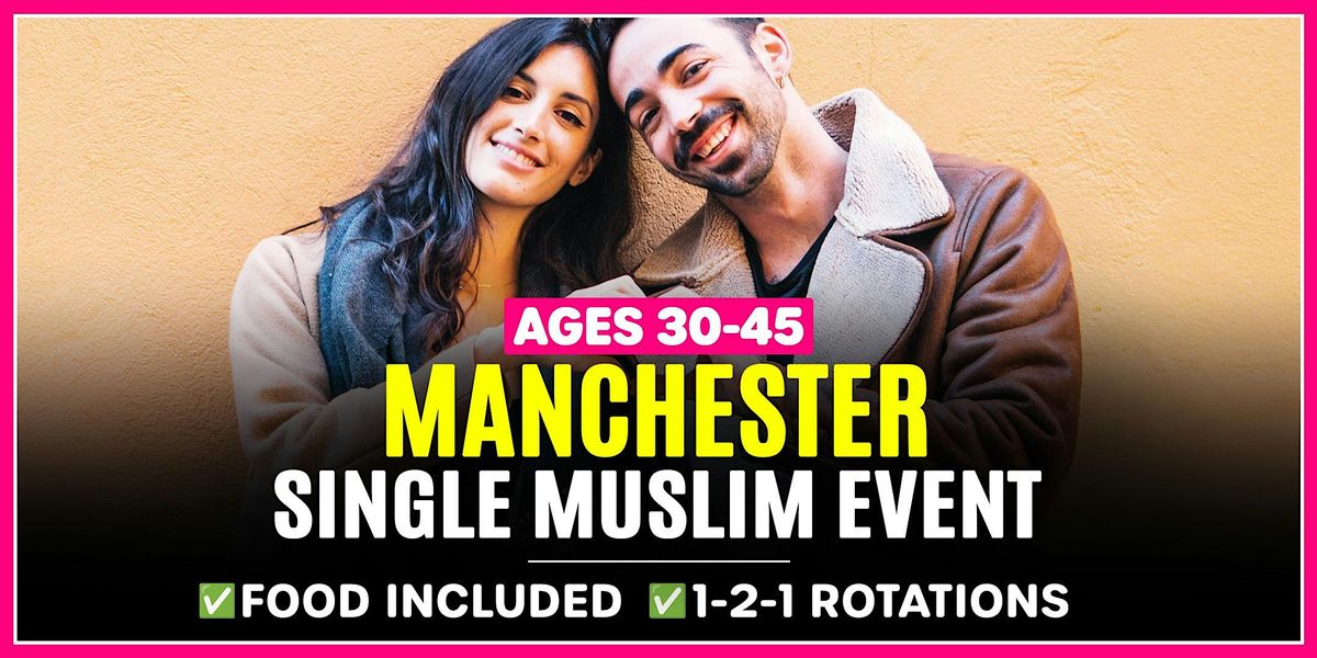 Manchester Muslim Marriage Events - Ages 30-45