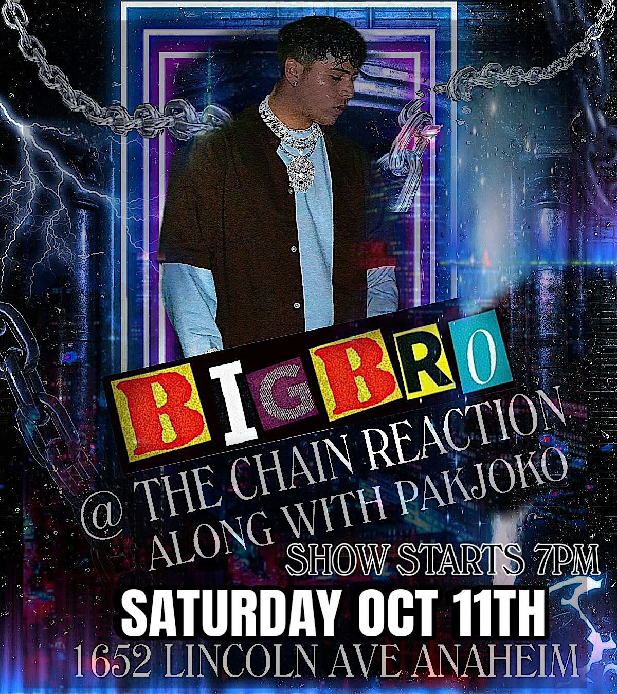 18 + SATURDAY OCT 11TH BIG BRO WITH PAKJOKO @ THE CHAIN REACTION OC, 11 October | Event in Anaheim | AllEvents