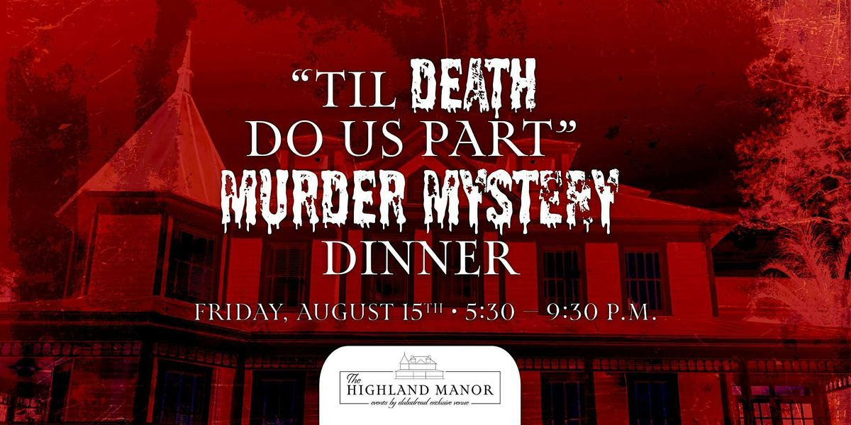 “Til Death Do Us Part” – M**der Mystery Dinner at The Highland Manor, 15 August | Event in Apopka | AllEvents