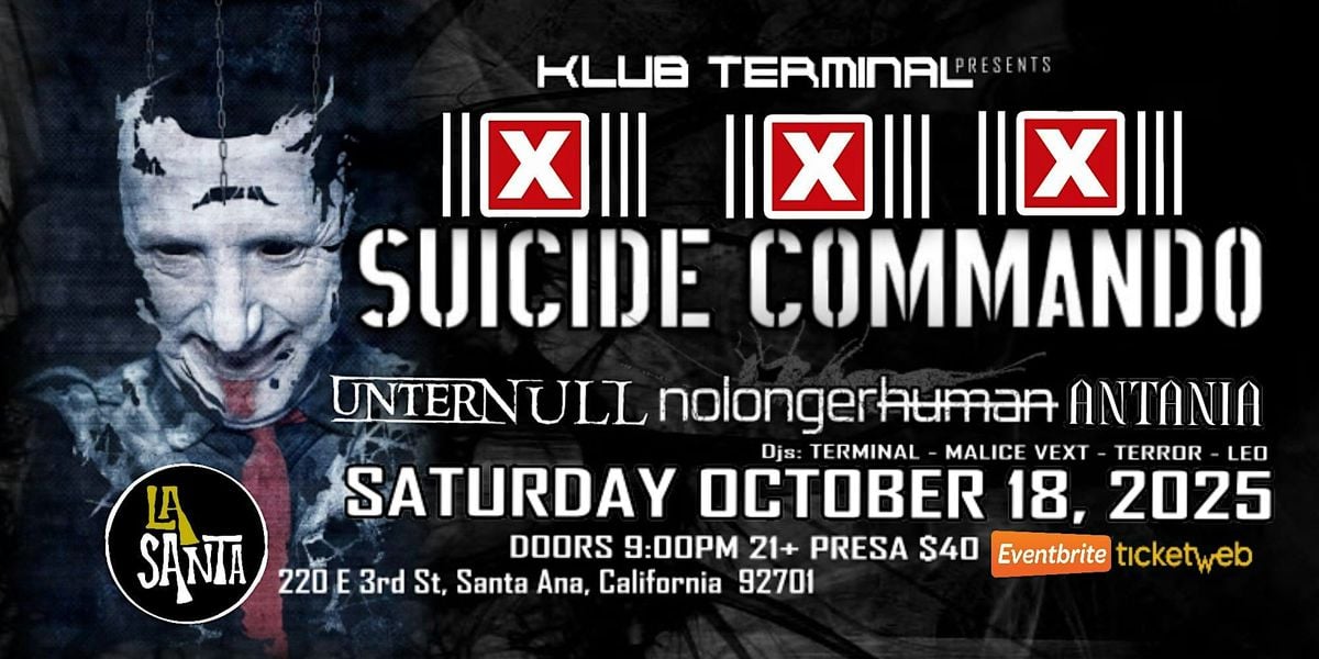 SUICIDE COMMANDO - UNTER NULL - NOLONGERHUMAN - ANTANIA Live in SANTA ANA, 18 October | Event in Santa Ana