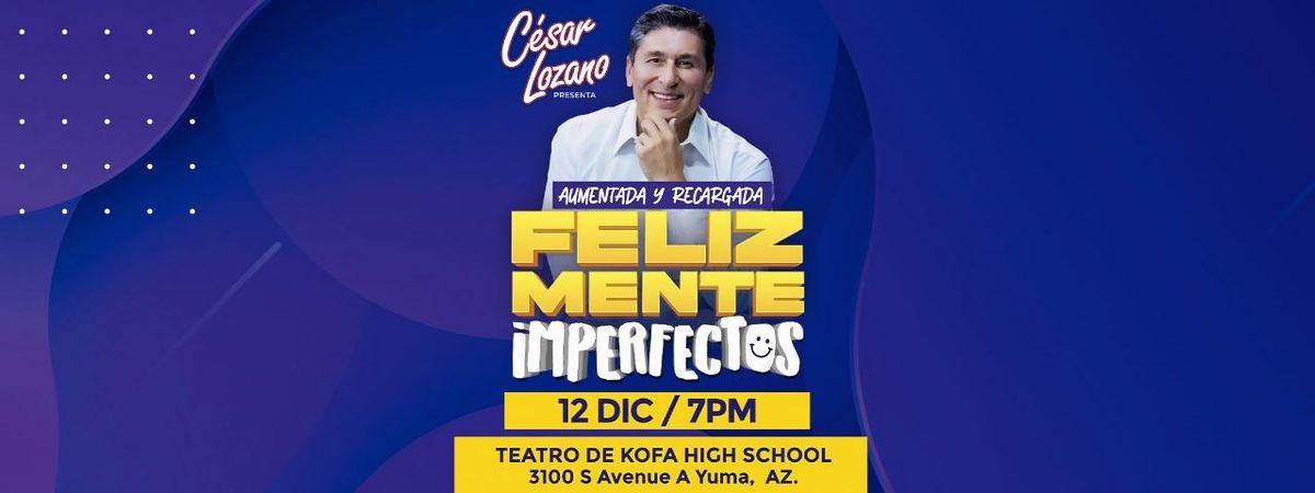 CESAR LOZANO PRESENTA " FELIZMENTE IMPERFECTOS ", 12 December | Event in Yuma | AllEvents