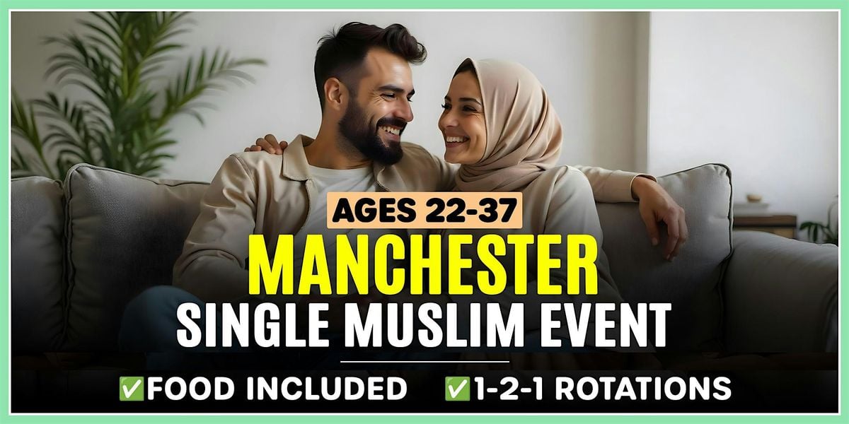 Single Muslim Marriage Events Manchester - Ages 22-37.