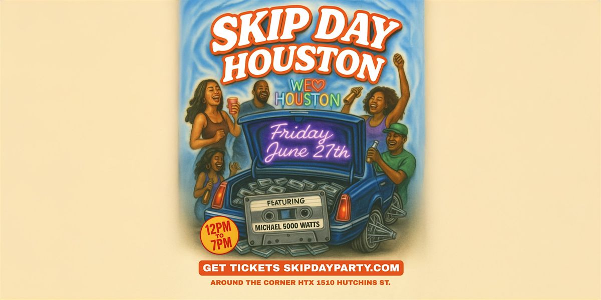 SKIP DAY (HOUSTON) JUNE 27TH featuring MICHAEL 5000 WATTS, 27 June | Event in Houston | AllEvents