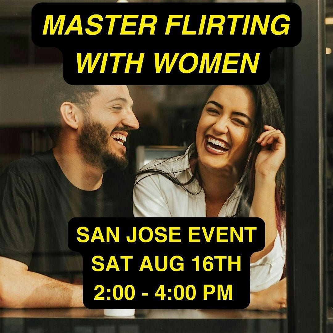Master Flirting with Women (IN PERSON EVENT SAN JOSE), 16 August | Event in San Jose | AllEvents