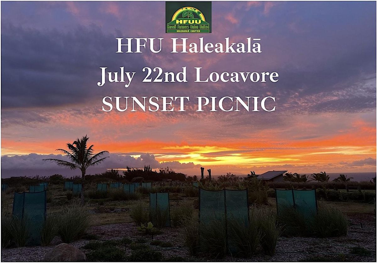HFU Haleakalā July Locavore SUNSET PICNIC, 22 July | Event in Haiku-Pauwela | AllEvents
