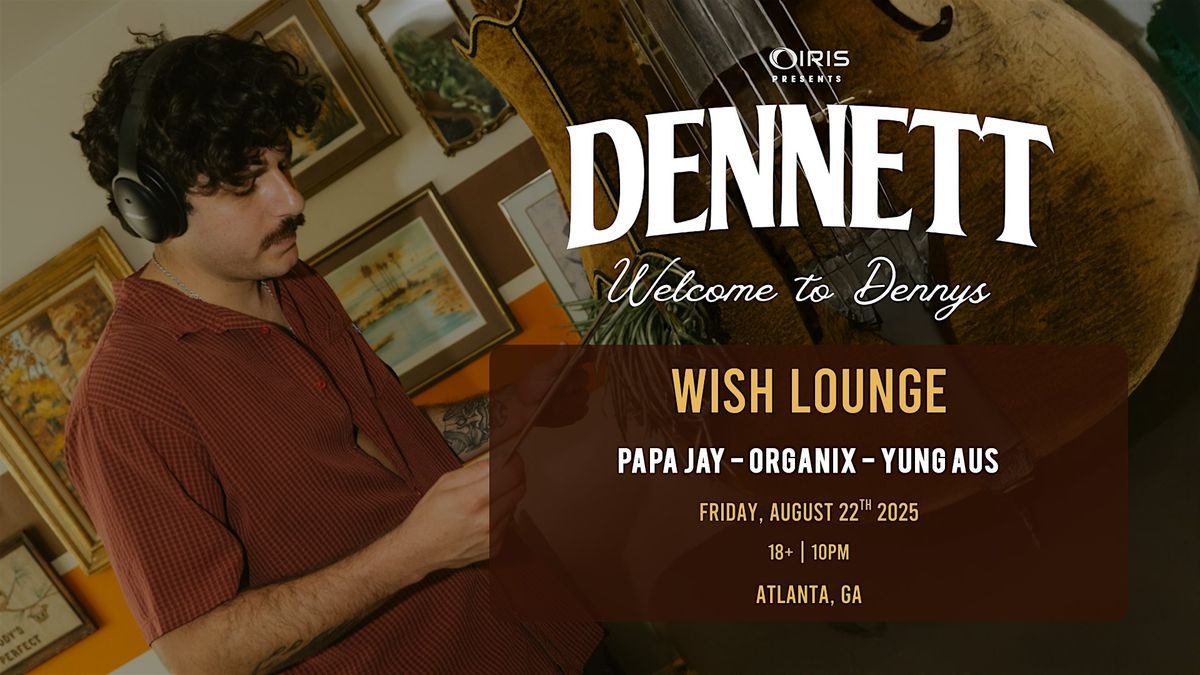 Iris Presents: DENNETT @ Wish Lounge | Fri, Aug 22nd!, 22 August | Event in Atlanta | AllEvents