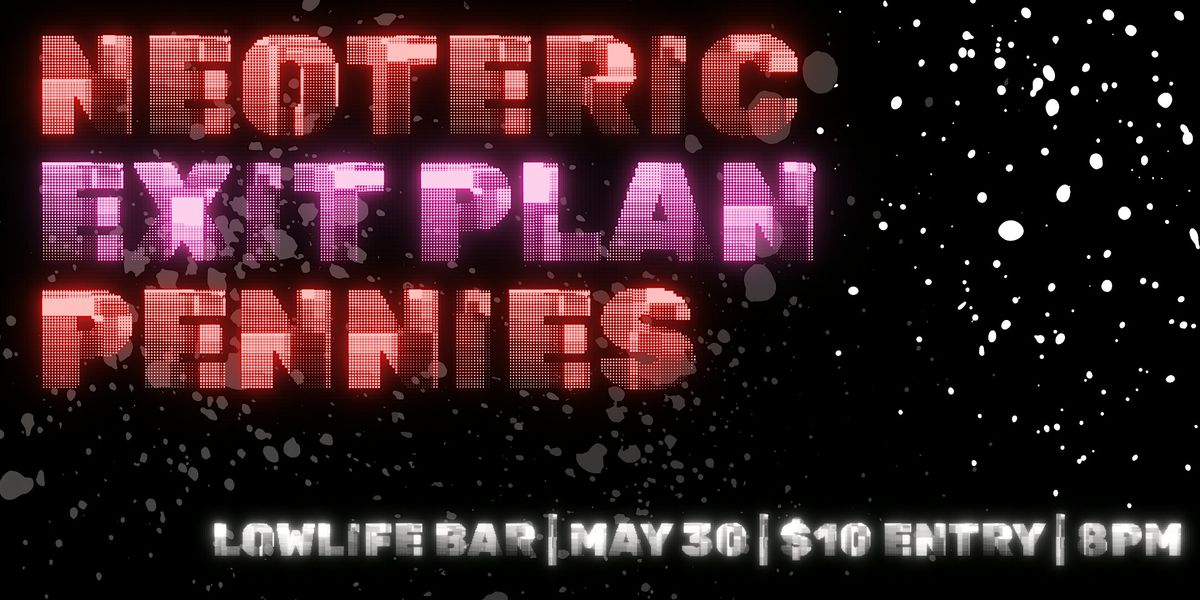NEOTERIC + EXIT PLAN + PENNIES @ LOWLIFE, 30 May | Event in Adelaide | AllEvents