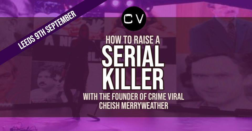 How to Raise a Serial Killer - Leeds