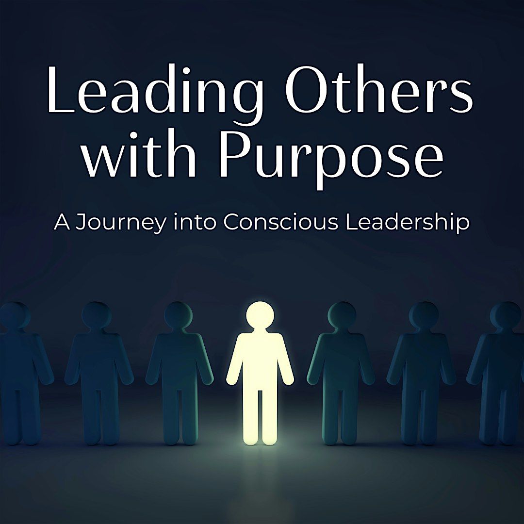 Leading Others with Purpose: A Journey into Conscious Leadership, 5 December | AllEvents