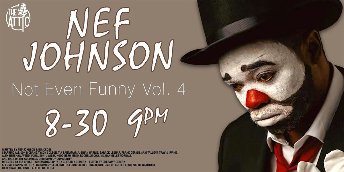 Nef Johnson - Not Even Funny Vol. 4 at The Attic Comedy Club, Columbus, OH, 30 August | Event in Columbus