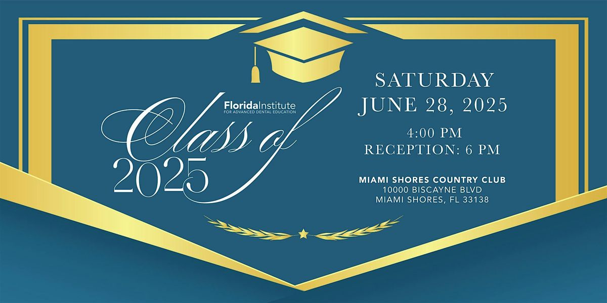 Florida Institute for Advanced Dental Education – Class of 2025, 28 June | Event in Miami Shores | AllEvents