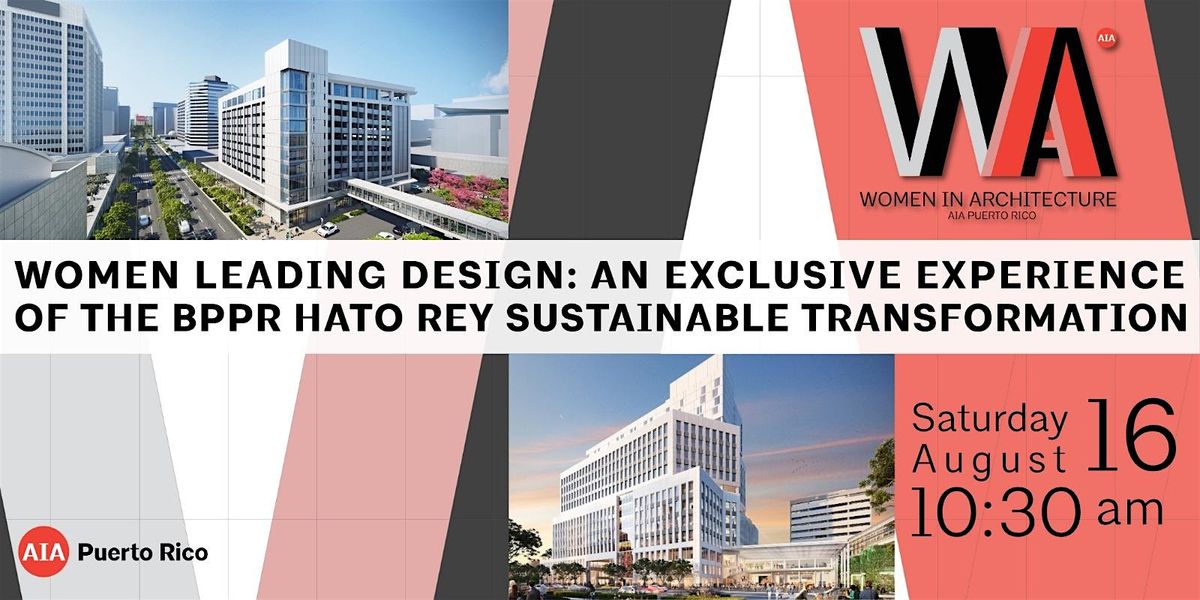 Women Leading Design: An Experience of BPPR's Sustainable Transformation, 16 August | Event in San Juan | AllEvents