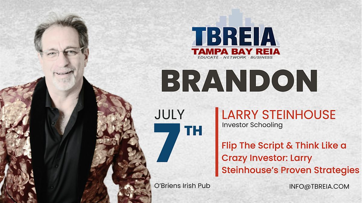 Flip The Script: Think Like a Crazy Investor: Larry Steinhouse’s Strategies, 7 July | Event in Brandon | AllEvents