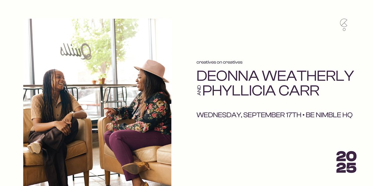 Creatives on Creatives : Deonna Weatherly & Phyllicia Carr, 17 September | Event in Indianapolis | AllEvents