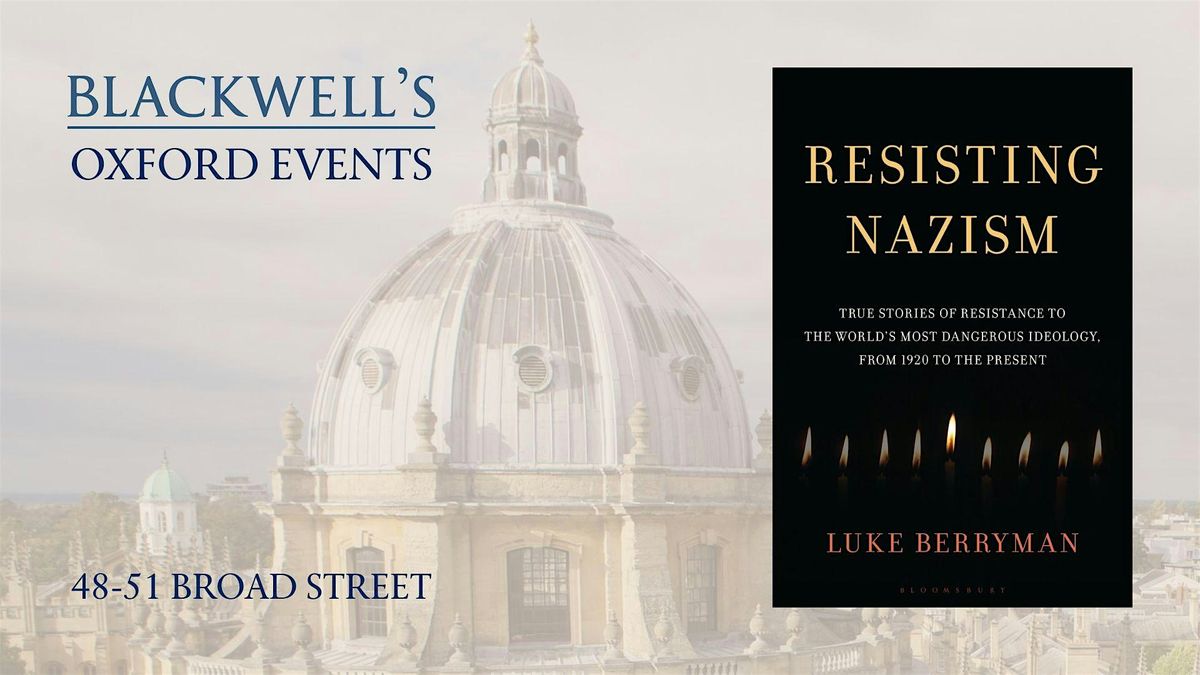 Luke Berryman RESISTING NAZISM, 9 April | Event in Oxford | AllEvents