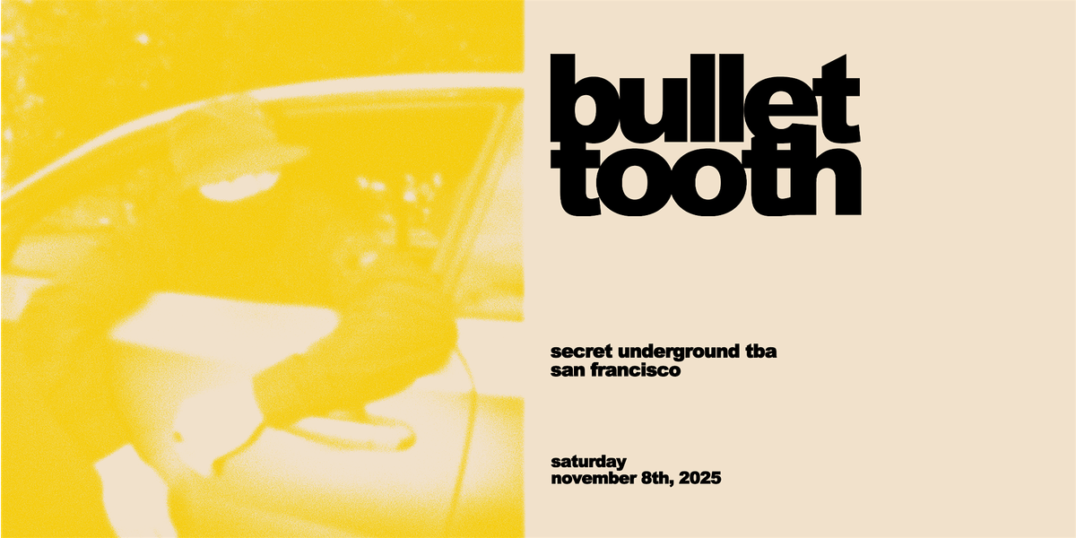 bullet tooth - secret underground SF, 8 November | Event in SAN FRANCISCO | AllEvents