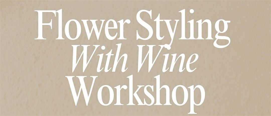 Flower Styling With Wine Workshop, 23 August | Event in Livermore | AllEvents