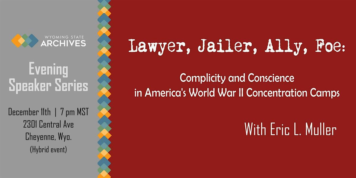 WSA Speaker Series: Lawyer, Jailer, Ally, Foe with Eric Muller (in-person), 11 December | Event in Cheyenne