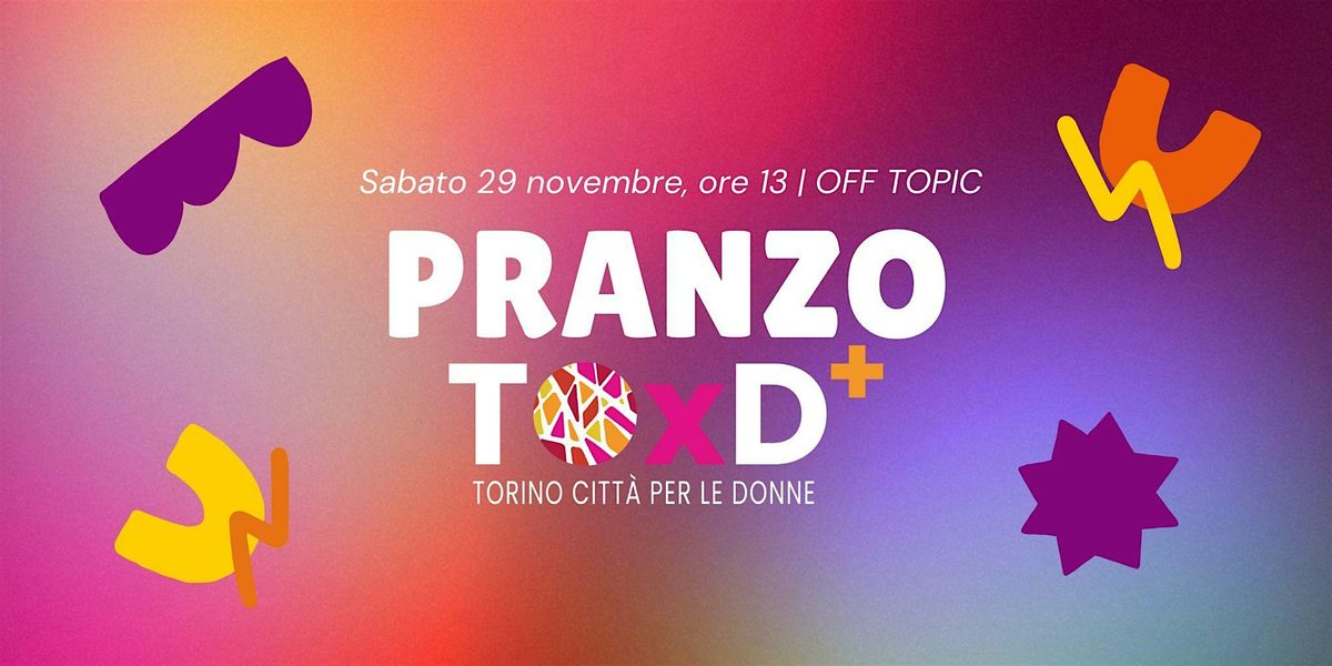 Pranzo Post-Riunione TOXD 29 Novembre: condividiamo un momento speciale!, 29 November | Event in Torino | AllEvents