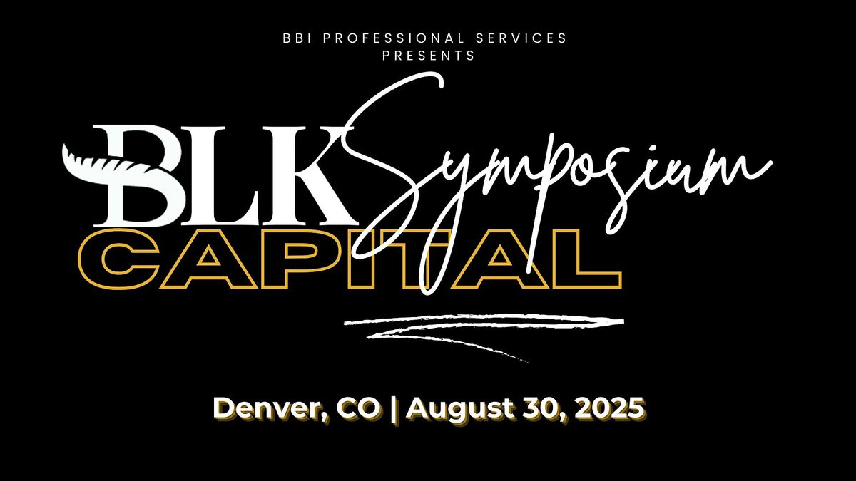 BLK Capital Symposium: Unlocking Growth Through Access, 30 August | Event in Denver | AllEvents