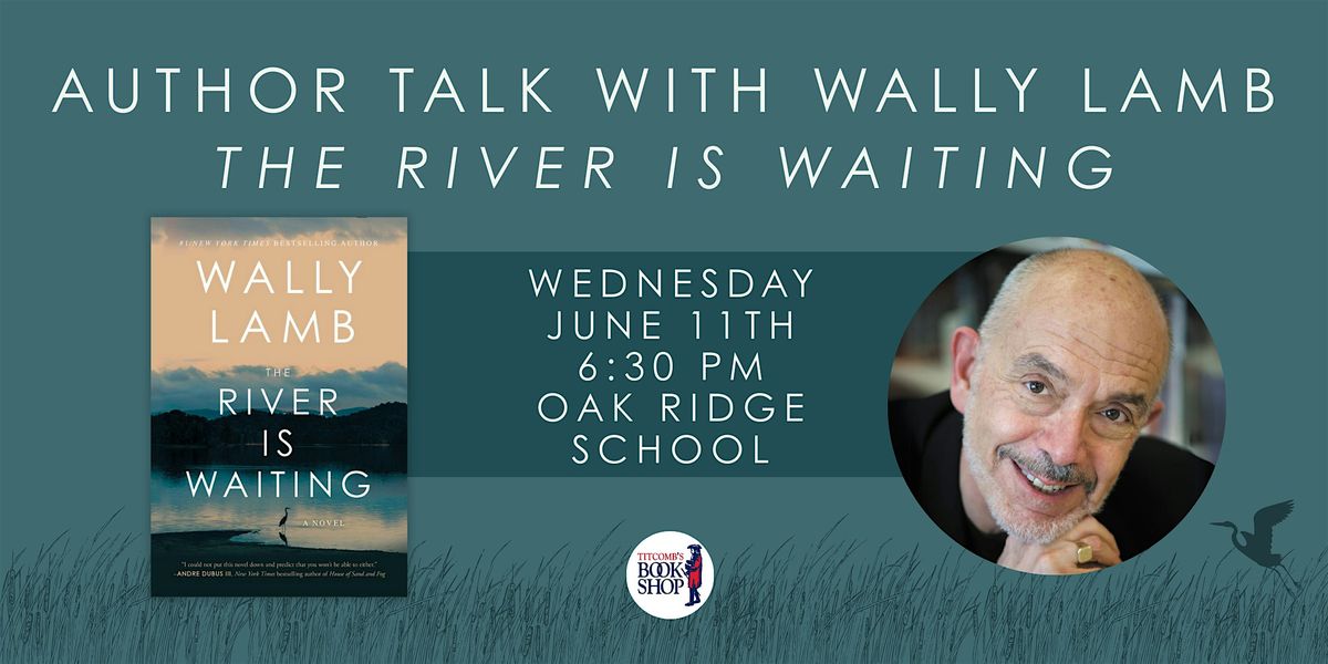 Author Talk with Wally Lamb: The River is Waiting, 11 June | Event in Sandwich | AllEvents
