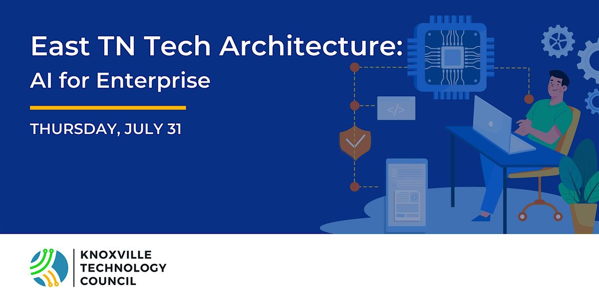 East TN Tech Architecture: AI for Enterprise, 31 July | Event in Knoxville | AllEvents