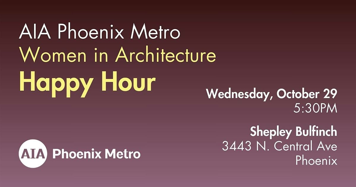 AIA Phoenix Metro Women in Architecture Happy Hour, 29 October | Event in Phoenix | AllEvents
