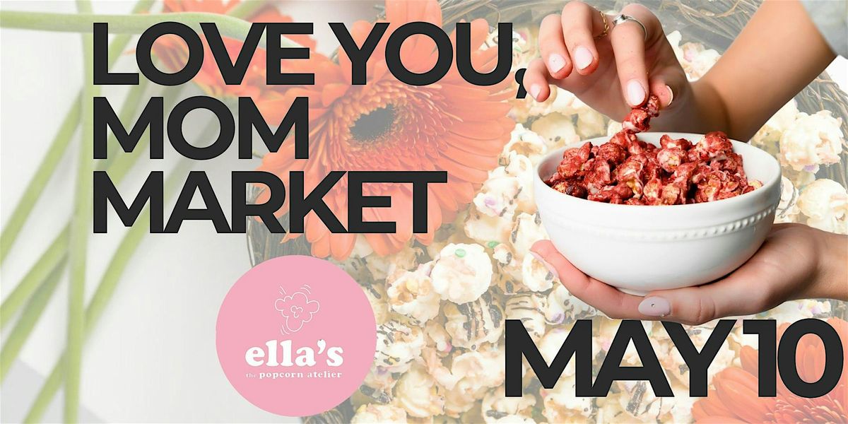 Love You, Mom Market: Ella's Popcorn Shop, 10 May | Event in Raleigh | AllEvents
