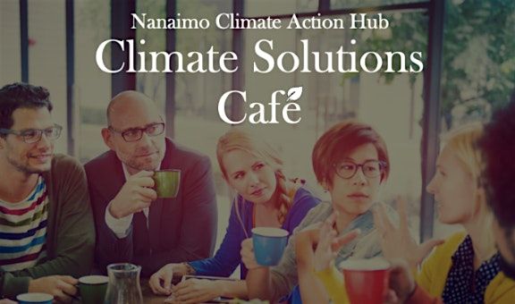 Climate Solutions Cafe, 24 May | Event in Nanaimo | AllEvents